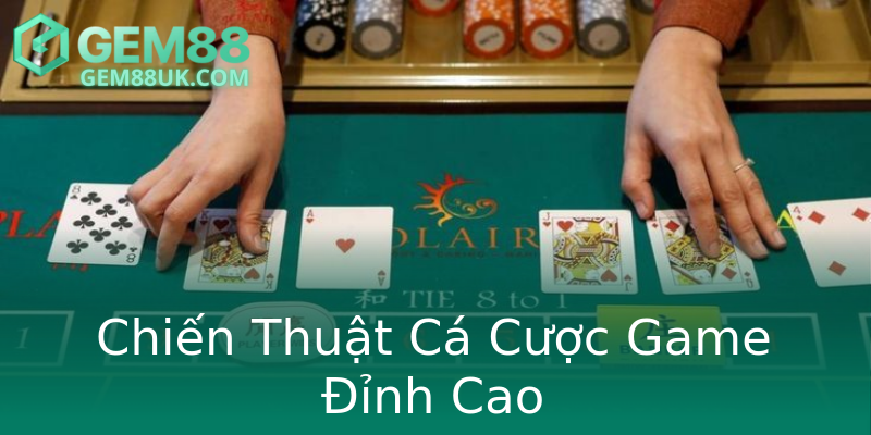 Chiến Thuật Cá Cược Game Đỉnh Cao