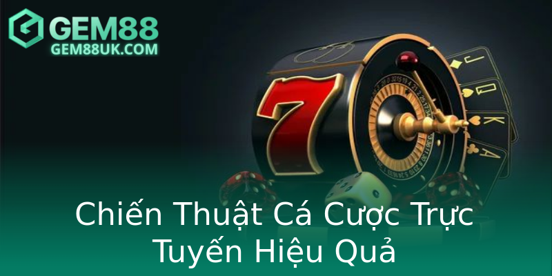 Chiến Thuật Cá Cược Trực Tuyến Hiệu Quả