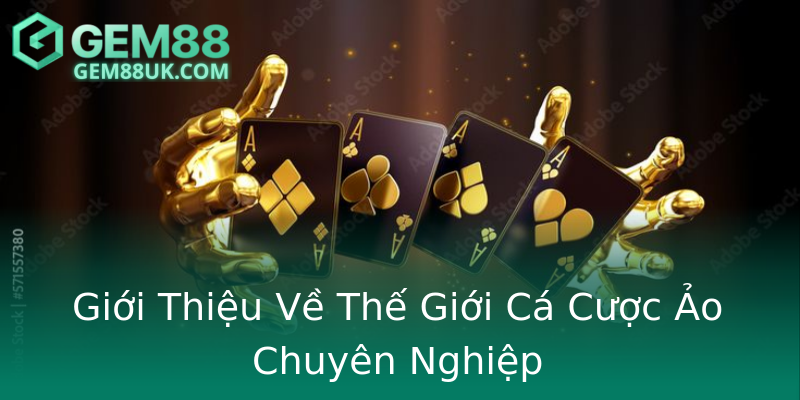 Giới Thiệu Về Thế Giới Cá Cược Ảo Chuyên Nghiệp Giới Thiệu Về Thế Giới Cá Cược Ảo Chuyên Nghiệp