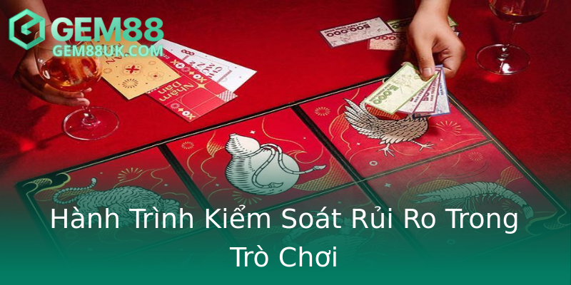 Hành Trình Kiểm Soát Rủi Ro Trong Trò Chơi