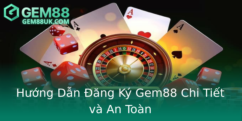Hướng Dẫn Đăng Ký Gem88 Chi Tiết và An Toàn