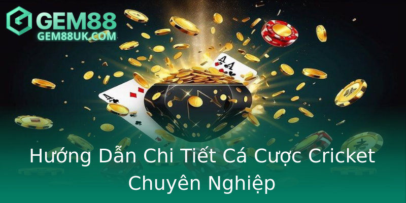 Hướng Dẫn Chi Tiết Cá Cược Cricket Chuyên Nghiệp