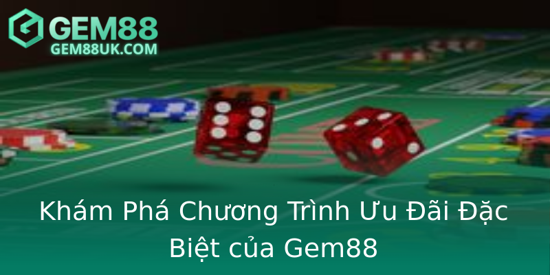 Khám Phá Chương Trình Ưu Đãi Đặc Biệt của Gem88