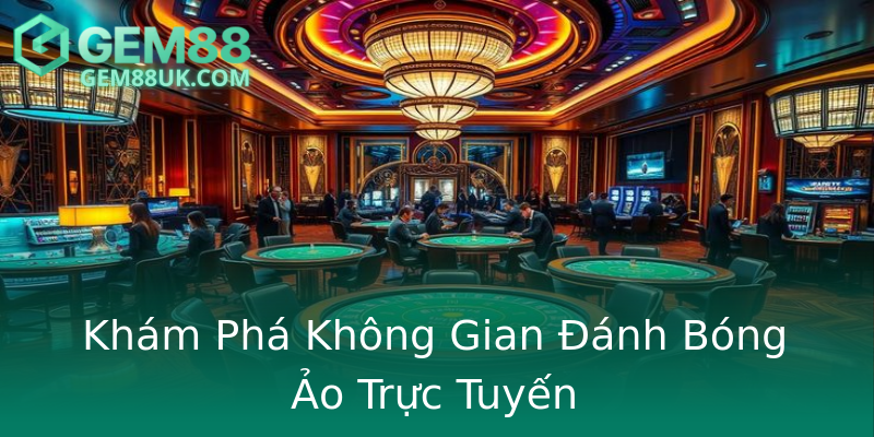Khám Phá Không Gian Đánh Bóng Ảo Trực Tuyến