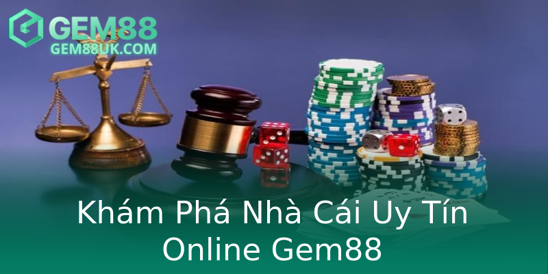 Khám Phá Nhà Cái Uy Tín Online Gem88