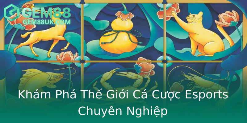 Khám Phá Thế Giới Cá Cược Esports Chuyên Nghiệp
