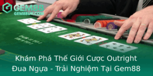 Kham Pha The Gioi Cuoc Outright Ua Ngua Trai Nghiem Tai Gem88