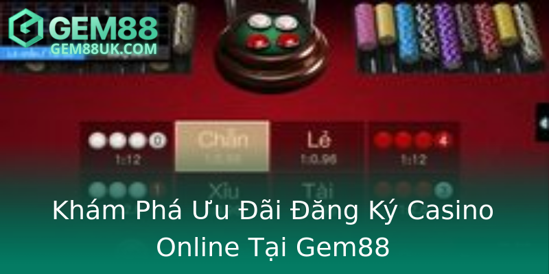 Khám Phá Ưu Đãi Đăng Ký Casino Online Tại Gem88