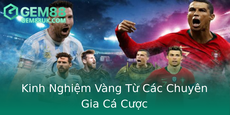 Kinh Nghiệm Vàng Từ Các Chuyên Gia Cá Cược