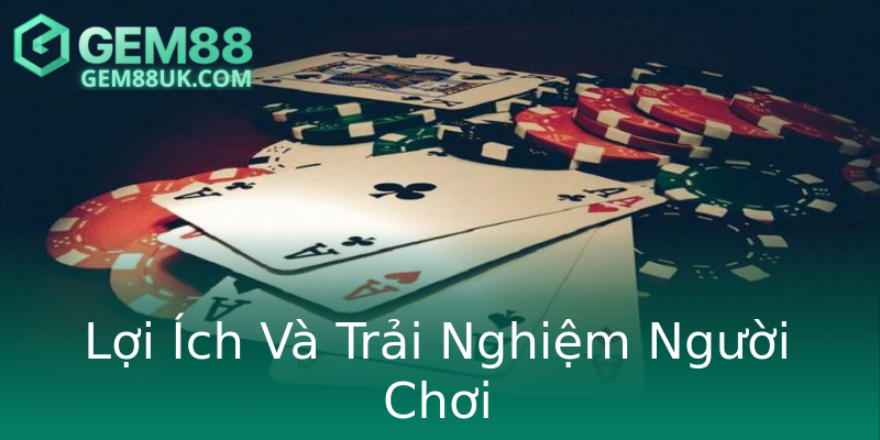Lợi Ích Và Trải Nghiệm Người Chơi
