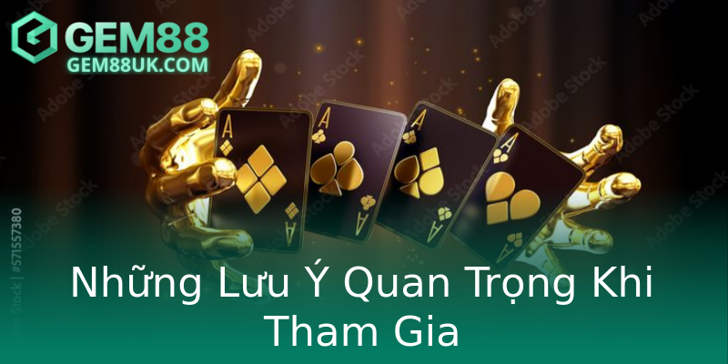 Những Lưu Ý Quan Trọng Khi Tham Gia
