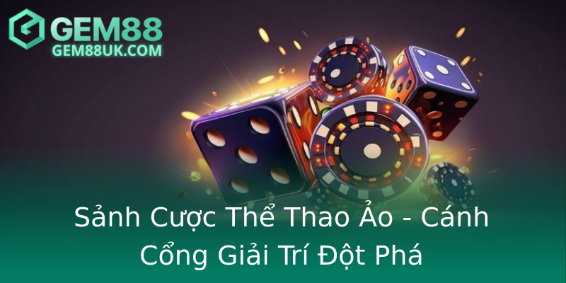 Sảnh Cược Thể Thao Ảo - Cánh Cổng Giải Trí Đột Phá
