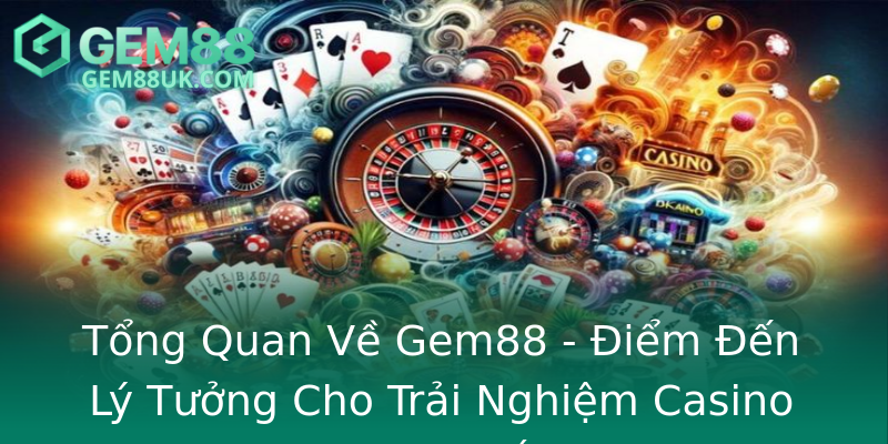 Tổng Quan Về Gem88 - Điểm Đến Lý Tưởng Cho Trải Nghiệm Casino Trực Tuyến