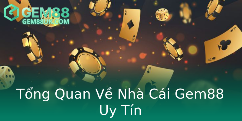 Tổng Quan Về Nhà Cái Gem88 Uy Tín